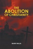 The Abolition of Christianity The Abolition of Christianity