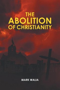 The Abolition of Christianity - Walia, Mark
