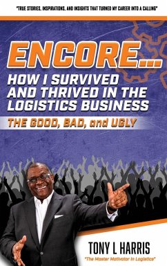 ENCORE...How I Survived And Thrived In The Logistics Business - Harris, Tony L.