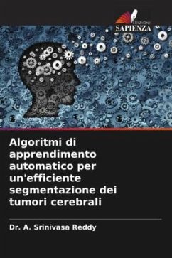 Algoritmi di apprendimento automatico per un'efficiente segmentazione dei tumori cerebrali - Reddy, Dr. A. Srinivasa