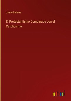 El Protestantismo Comparado con el Catolicismo