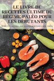 LE LIVRE DE RECETTES ULTIME DU RÉGIME PALÉO POUR LES DÉBUTANTS