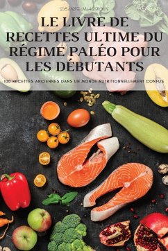 LE LIVRE DE RECETTES ULTIME DU RÉGIME PALÉO POUR LES DÉBUTANTS - Denis Macron