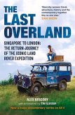 The Last Overland: Singapore to London: The Return Journey of the Iconic Land Rover Expedition (with a Foreword by Tim Slessor)