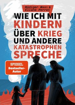 Wie ich mit Kindern über Krieg und andere Katastrophen spreche - Maas, Rüdiger;Perret, Eliane