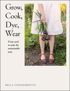 Grow, Cook, Dye, Wear (eBook, ePUB) - Gonshorovitz, Bella
