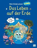 Mein Kinderwissen-Comic - Das Leben auf der Erde (Planet Erde, Pflanzen, Tiere, Der Mensch)