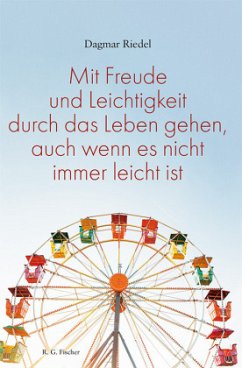 Mit Freude und Leichtigkeit durch das Leben gehen, auch wenn es nicht immer leicht ist. - Riedel, Dagmar