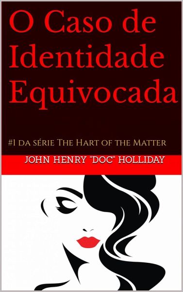 O Caso de Identidade Equivocada (#1 da série The Hart of the Matter) (eBook, ePUB) O Caso de Identidade Equivocada (#1 da série The Hart of the Matter) (eBook, ePUB)