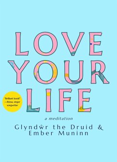 Love Your Life (eBook, ePUB) - Druid, Glyndwr the; Muninn, Ember