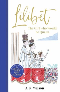 Lilibet: The Girl Who Would be Queen (eBook, ePUB) - Wilson, A. N.