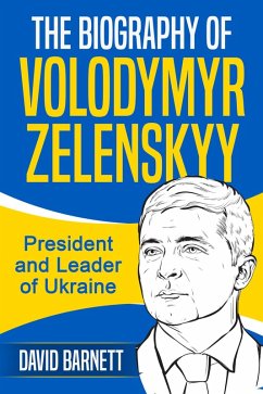 The Biography of Volodymyr Zelenskyy: President and Leader of Ukraine (eBook, ePUB) - Barnett, David
