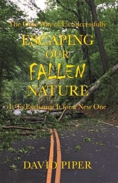 Escaping Our Fallen Nature (eBook, ePUB) - Piper, David Escaping Our Fallen Nature (eBook, ePUB) - Piper, David