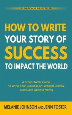 How To Write Your Story of Success to Impact the World (eBook, ePUB) - Johnson, Melanie; Foster, Jenn