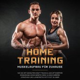 Home Training - Muskelaufbau für Zuhause: Wie Sie mit gezieltem Krafttraining und optimierter Ernährung ohne Geräte Ihren Wunschkörper erreichen und langfristig motiviert bleiben (MP3-Download)