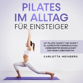 Pilates im Alltag für Einsteiger: Mit Pilates Schritt für Schritt zu aufrechter Körperhaltung, verbesserter Beweglichkeit und neuem Lebensgefühl (MP3-Download)