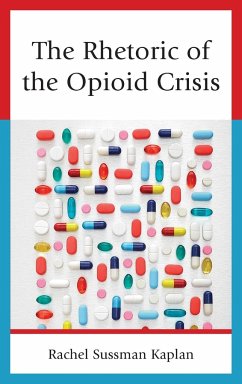 The Rhetoric of the Opioid Crisis - Kaplan, Rachel Sussman