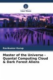 Master of the Universe - Quantal Computing Cloud & Dark Forest Aliens