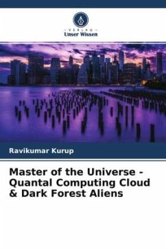 Master of the Universe - Quantal Computing Cloud & Dark Forest Aliens - Kurup, Ravikumar