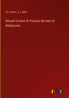 Recueil Gradué de Poésies Morales et Religieuses - Heintz, Ch.; Roth, J. J.