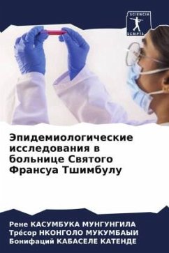 Jepidemiologicheskie issledowaniq w bol'nice Swqtogo Fransua Tshimbulu - KASUMBUKA MUNGUNGILA, Rene;Nkongolo Mukumbayi, Trésor;KABASELE KATENDE, Bonifacij