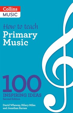 How to Teach Primary Music: 100 Inspiring Ideas - Miles, Hilary; Barnes, Jonathan; Wheway, David