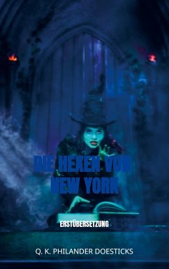 Die Hexen von New York - Doesticks, Q. K. Philander