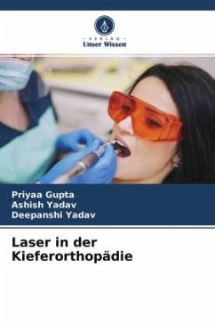 Laser in der Kieferorthopädie - Gupta, Priyaa;Yadav, Ashish;Yadav, Deepanshi