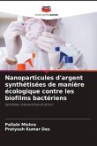 Nanoparticules d'argent synthétisées de manière écologique contre les biofilms bactériens