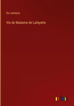 Vie de Madame de Lafayette - Lasteyrie, de