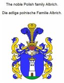 The noble Polish family Albrich. Die adlige polnische Familie Albrich. (eBook, ePUB)