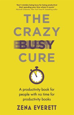 The Crazy Busy Cure *BUSINESS BOOK AWARDS WINNER 2022* - Everett, Zena