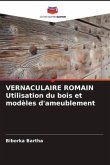 VERNACULAIRE ROMAIN Utilisation du bois et modèles d'ameublement