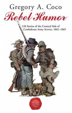 Rebel Humor: 120 Stories of the Comical Side of Confederate Army Service, 1861-1865