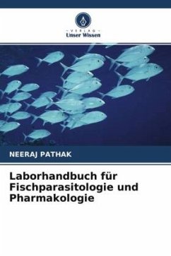Laborhandbuch für Fischparasitologie und Pharmakologie - Pathak, Neeraj