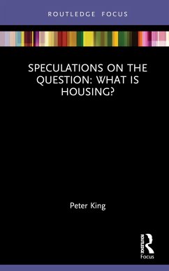 Speculations on the Question: What Is Housing? - King, Peter
