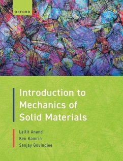 Introduction to Mechanics of Solid Materials - Anand, Lallit (Warren and Towneley Rohsenow Professor of Mechanical ; Kamrin, Ken (Professor of Mechanical Engineering, Professor of Mecha; Govindjee, Sanjay (Horace, Dorothy, and Katherine Johnson Endowed Pr