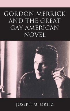 Gordon Merrick and the Great Gay American Novel - Ortiz, Joseph M.