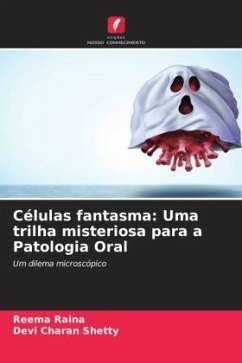 Células fantasma: Uma trilha misteriosa para a Patologia Oral - Raina, Reema;Shetty, Devi Charan