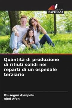 Quantità di produzione di rifiuti solidi nei reparti di un ospedale terziario - Akinpelu, Olusegun;Afon, Abel