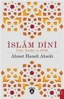 Islam Dini Itikat Ibadet Ve Ahlak - Hamdi Akseki, Ahmet