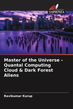 Master of the Universe - Quantal Computing Cloud & Dark Forest Aliens - Kurup, Ravikumar