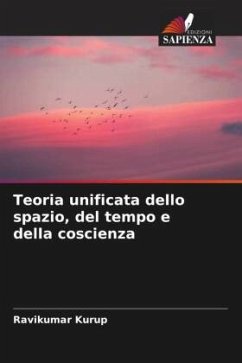 Teoria unificata dello spazio, del tempo e della coscienza - Kurup, Ravikumar