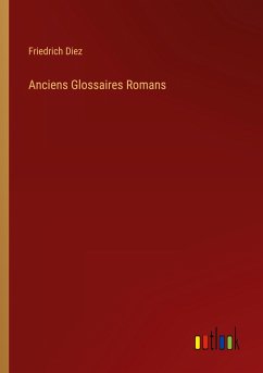 Anciens Glossaires Romans - Diez, Friedrich