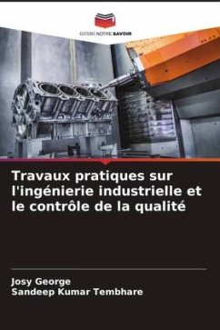 Travaux pratiques sur l'ingénierie industrielle et le contrôle de la qualité - George, Josy;Tembhare, Sandeep Kumar