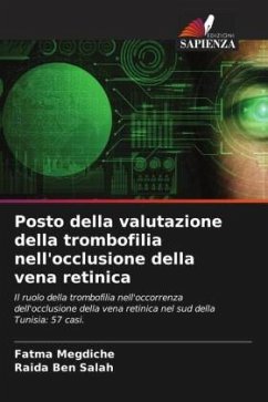 Posto della valutazione della trombofilia nell'occlusione della vena retinica - Megdiche, Fatma;Ben Salah, Raida