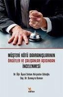 Müsteri Kötü Davranislarinin Örgütler ve Calisanlar Acisindan Incelenmesi - Duman, Sumeyra; Kilicaslan Gökoglu, Selcen