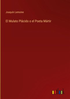 El Mulato Plácido o el Poeta Mártir - Lemoine, Joaquín