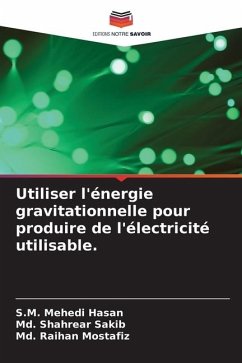Utiliser l'énergie gravitationnelle pour produire de l'électricité utilisable. - Hasan, S.M. Mehedi;Sakib, Md. Shahrear;Mostafiz, Md. Raihan