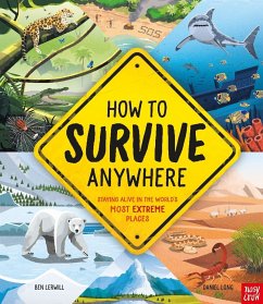 How To Survive Anywhere: Staying Alive in the World's Most Extreme Places - Lerwill, Ben